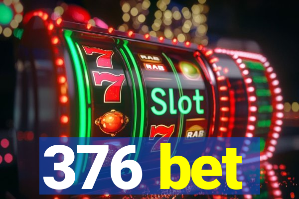 376 bet